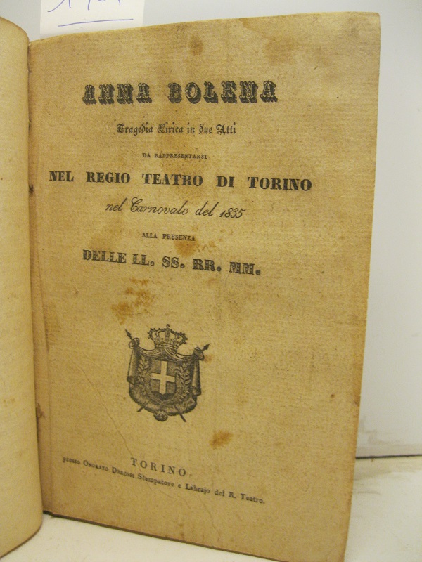 Anna Bolena. Tragedia lirica in due atti da rappresentarsi nel Regio Teatro di Torino nel Carnovale del 1835 alla presenza delle LL. SS. RR. MM.; SEGUE Proserpina. Ballo mitologico pantomimico